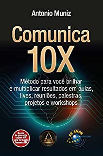 Livro Comunica 10X: método para você brilhar e multiplicar resultados em aulas, lives, reuniões, palestras, projetos e workshops