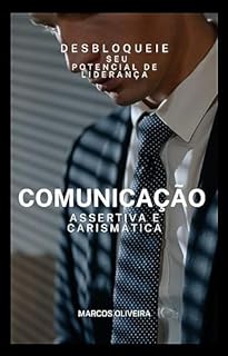 Livro Comunicação Assertiva e Carismática: Desbloqueie seu Potencial de Liderança
