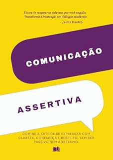 Livro COMUNICAÇÃO ASSERTIVA: O manual prático para dizer 'Não', estabelecer limites e dominar conversas difíceis