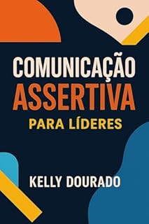 Livro Comunicação Assertiva: O Pilar para Liderança Eficiente