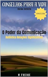 Livro O Poder da Comunicação - Autêntica Relações Significativas - Conselhos para a vida (Dicas Importantes Livro 48)