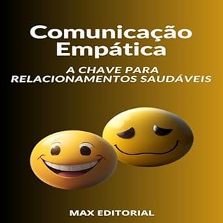 Comunicação Empática A Chave para Relacionamentos Saudáveis (INTELIGÊNCIA EMOCIONAL & SAÚDE MENTAL Livro 1)