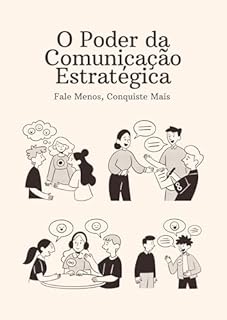 Livro O Poder da Comunicação Estratégica: Fale Menos, Conquiste Mais