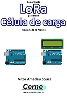 Livro Comunicação LoRa para medir  Célula de carga Programado no Arduino