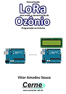 Livro Comunicação LoRa para medir a concentração de Ozônio Programado no Arduino