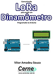 Livro Comunicação LoRa para medir um Dinamômetro Programado no Arduino