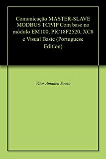 Livro Comunicação MASTER-SLAVE MODBUS TCP/IP Com base no módulo EM100, PIC18F2520, XC8 e Visual Basic