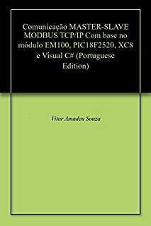 Livro Comunicação MASTER-SLAVE MODBUS TCP/IP Com base no módulo EM100, PIC18F2520, XC8 e Visual C#