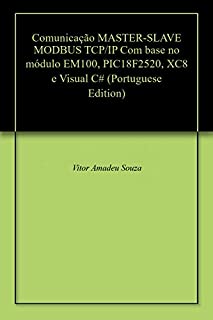 Livro Comunicação MASTER-SLAVE MODBUS TCP/IP Com base no módulo EM100, PIC18F2520, XC8 e Visual C#