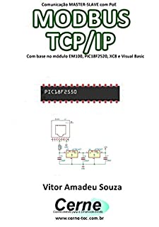 Livro Comunicação MASTER-SLAVE com PoE MODBUS TCP/IP   Com base no módulo EM100, PIC18F2520, XC8 e Visual Basic