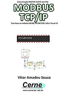 Livro Comunicação MASTER-SLAVE com PoE MODBUS TCP/IP   Com base no módulo EM100, PIC18F2520, XC8 e Visual C#