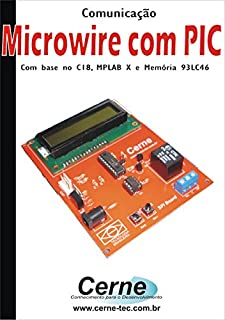 Livro Comunicação Microwire com PIC Com base no C18, MPLAB X e Memória 93LC46