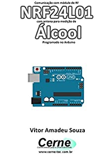 Livro Comunicação com módulo de RF NRF24L01 com antena para medição de Álcool Programado no Arduino