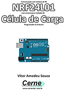 Livro Comunicação com módulo de RF NRF24L01 com antena para medição de Célula de Carga Programado no Arduino