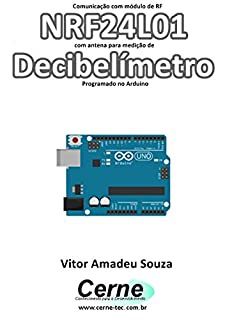 Comunicação com módulo de RF NRF24L01 com antena para medição de  Decibelímetro Programado no Arduino