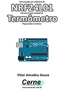 Comunicação com módulo de RF NRF24L01 com antena para medição de  Termômetro Programado no Arduino