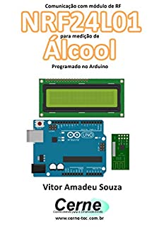 Livro Comunicação com módulo de RF NRF24L01 para medição de Álcool Programado no Arduino