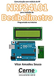 Comunicação com módulo de RF NRF24L01 para medição de Decibelímetro Programado no Arduino