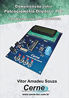 Livro Comunicação entre Potenciômetro Digital  e PIC Com base no mikroC e PIC16F876A