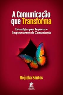 A Comunicação que Transforma: Estratégias para Impactar e Inspirar Através da Comunicação