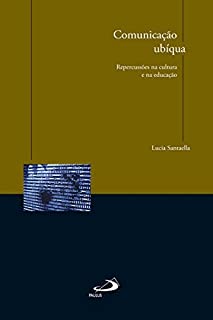 Livro Comunicação ubíqua: Repercussões na cultura e na educação