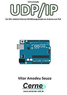 Livro Comunicação UDP/IP Em VB e módulo Ethernet W5100 programado em Arduino com PoE