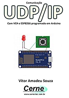 Livro Comunicação UDP/IP Com VC# e ESP8266 programado em Arduino