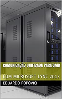 Livro COMUNICAÇÃO UNIFICADA PARA SMB: COM MICROSOFT LYNC 2013