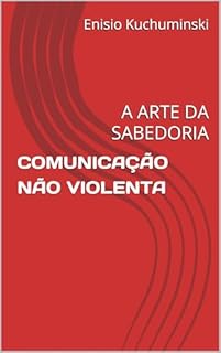 Livro COMUNICAÇÃO NÃO VIOLENTA: A ARTE DA SABEDORIA
