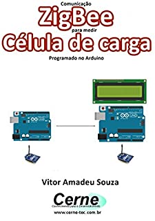 Livro Comunicação ZigBee para medir  Célula de carga Programado no Arduino