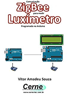 Livro Comunicação ZigBee para medir  Luxímetro Programado no Arduino