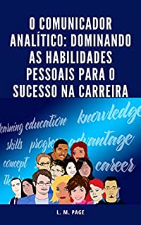 Livro O Comunicador Analítico: Dominando as Habilidades Pessoais para o Sucesso na Carreira