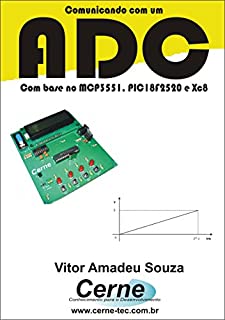 Comunicando com um ADC  Com base no MCP3551, PIC18F2520 e XC8