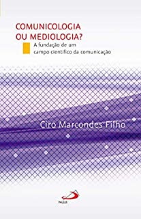Livro Comunicologia ou Mediologia? A fundação de um campo científico da comunicação