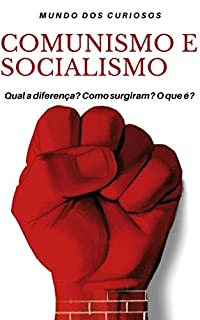 Comunismo e Socialismo: Entenda de uma Vez por Todas
