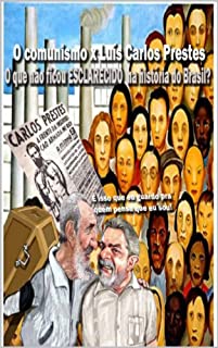 O comunismo x Luís Carlos Prestes - O que não ficou claro no Brasil ?