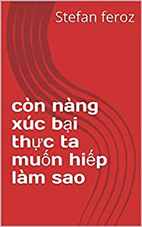 còn nàng xúc bại thực ta muốn hiếp làm sao