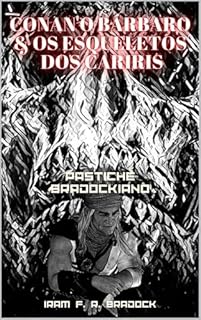 Livro CONAN, O Bárbaro & OS ESQUELETOS DOS CARIRIS : [Conto Bradockiano] Gênero: Pastiche (/AGRESTE/FANTÁSTICO/)
