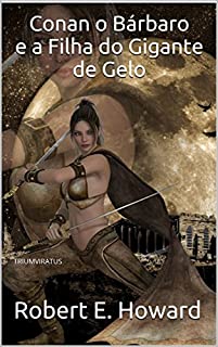 Livro Conan, o Bárbaro e a Filha do Gigante de Gelo (Mestres da Literatura de Terror, Horror e Fantasia Livro 24)
