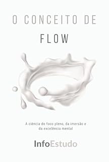Livro O Conceito de Flow: A ciência do foco pleno, da imersão e da excelência mental