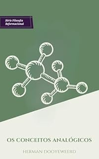 Os conceitos analógicos (Série Filosofial Reformacional Livro 1)