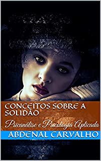 Conceitos Sobre a Solidão: Psicanálise e Psicologia Aplicada