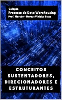 Livro CONCEITOS SUSTENTADORES, DIRECIONADORES E ESTRUTURANTES (Processo de Data Warehousing Livro 1)