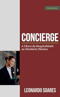 Livro CONCIERGE: A Chave da Hospitalidade na Hotelaria Clássica (Série Hotelaria Livro 1)