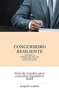 Livro Concurseiro Resiliente: Rumo à Aprovação na Câmara dos Deputados: Um Guia para candidatos que estão retomando o estudo para concursos públicos com foco no cargo de Consultor Legislativo - Orçamento