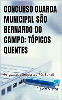 Livro CONCURSO GUARDA MUNICIPAL SÃO BERNARDO DO CAMPO: TÓPICOS QUENTES: Perguntas e Respostas (Pós-Edital)