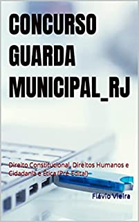 Livro CONCURSO GUARDA MUNICIPAL_RJ: Direito Constitucional, Direitos Humanos e Cidadania e Ética (Pré-Edital) (CONCURSO GUARDA MUNICIAL_RJ)