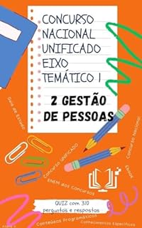 Concurso Nacional Unificado 2. Gestão de Pessoas: Guia de estudos + QUIZ com 310 Perguntas e Respostas (Eixo Temático 1) (BLOCO 7 Concurso Público Nacional ... E ADMINISTRAÇÃO PÚBLICA Livro 8)