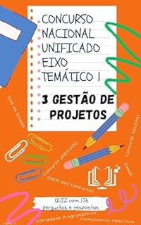 Concurso Nacional Unificado 3. Gestão de projetos: Guia de estudos + QUIZ com 176 Perguntas e Respostas (Eixo Temático 1) (BLOCO 7 Concurso Público Nacional ... E ADMINISTRAÇÃO PÚBLICA Livro 9)