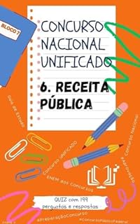 Concurso Nacional Unificado - 6 RECEITA PÚBLICA: 6.1 CONCEITO E CLASSIFICAÇÕES. 6.2 ESTÁGIOS. 6.3 FONTES. 6.4 DÍVIDA ATIVA (BLOCO 7 Concurso Público Nacional ... E ADMINISTRAÇÃO PÚBLICA Livro 21)